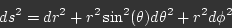 \begin{displaymath}ds^2 = dr^2 + r^2 \sin^2(\theta) d\theta^2 + r^2d\phi^2\end{displaymath}